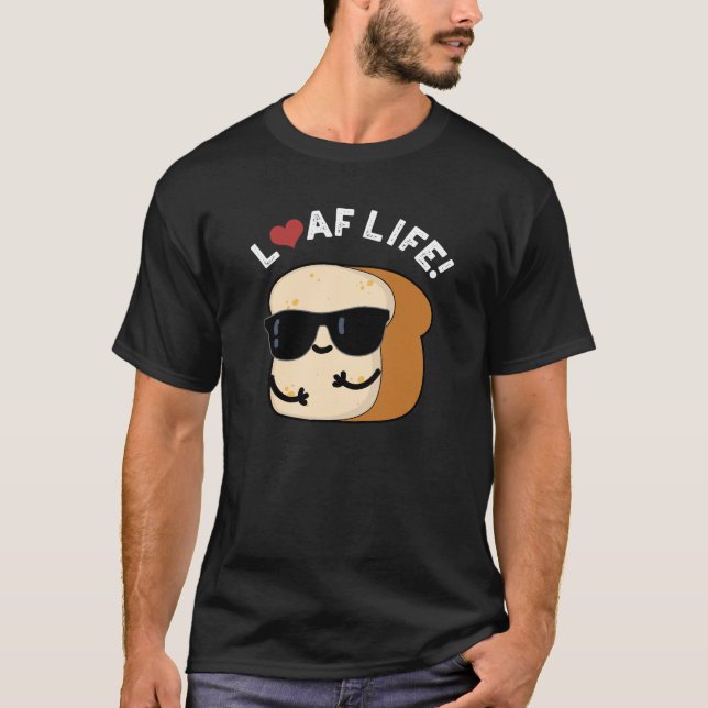 Loaf Life Funny Positive Bread Pun Mörk BG T Shirt (Framsida)