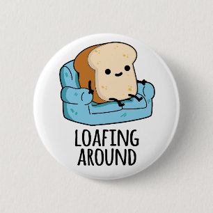 Loafing Around Funny Bread Pun Knapp
