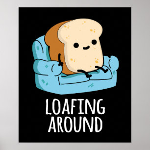 Loafing Around Funny Bread Pun Mörk BG Poster