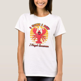Lobster Solbränna - Jag Kom Jag Såg Jag Glömde Sol T Shirt