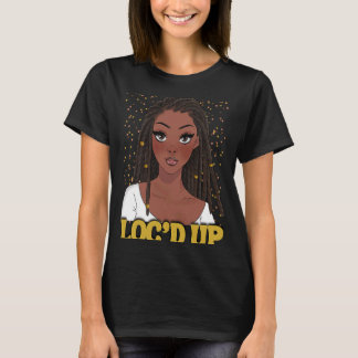 "Loc Up Hair Black History Month African Melanin" T Shirt