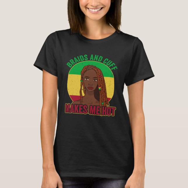 Locd Locs Afro  Braids and cuff makes me hot T Shirt (Framsida)