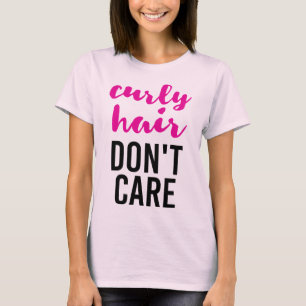 Lockigt hår att bry sig inte t-shirt