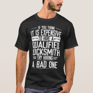 Locksmith Try Hiring Bad One Expensive Nyckel Lock T Shirt