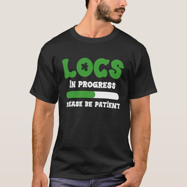 Locs In Progress Please Be Patient Black History M T Shirt (Framsida)