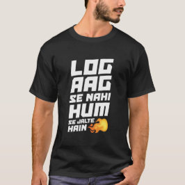 Log aag se nahi hum se jalte hain - Desi T-Shirt
