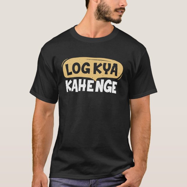 Log Kya Kahenge Desi Funny Sarcastic Bollywood T Shirt (Framsida)