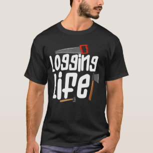 Logga in Life Logging Worker Wood Logger T Shirt