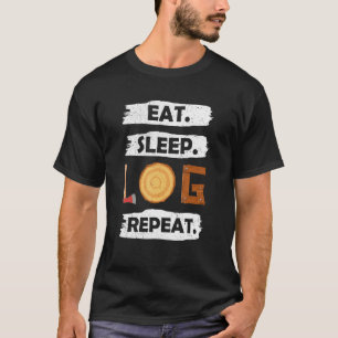 Logger Eat-sömnlogg Upprepa Träd Lumberjack Woodwo T Shirt