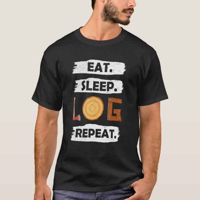 Logger Eat-sömnlogg Upprepa Träd Lumberjack Woodwo T Shirt (Framsida)