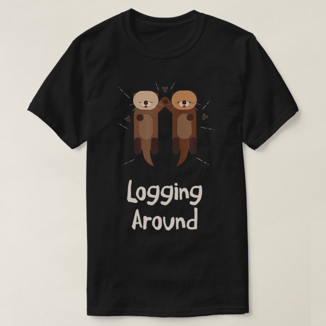 Logging Around Otter Lover Sea Animals Sea Otter   T Shirt (Design framsida)