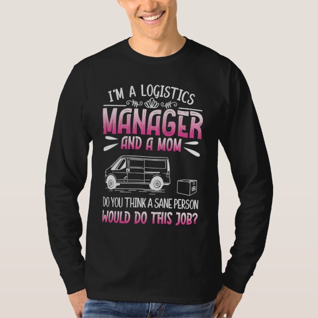 Logistics Humor For Logistician Logistics Manager  T Shirt (Framsida)