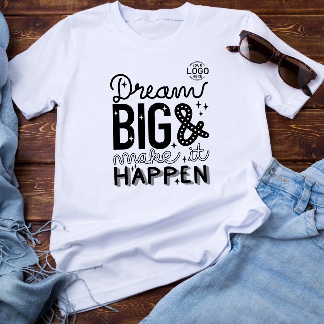 Logotyp Lettering Dream Big Gör det till affärer T Shirt (Skapare uppladdad)