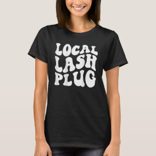 Lokal Lash Plug Lash Artist Eyelash Lash Tech T Shirt