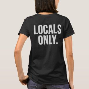 Lokaler endast. Gå hem Tee Shirt