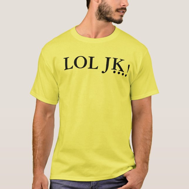 LOL JK…! T-tröja T-shirt (Framsida)