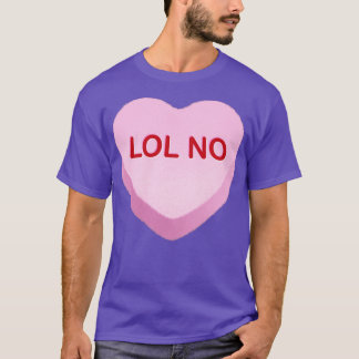 LOL NO Candy Heart T Shirt