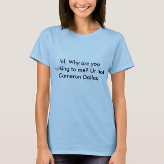 Lol Ur inte Cameron Dallas Tee Shirt
