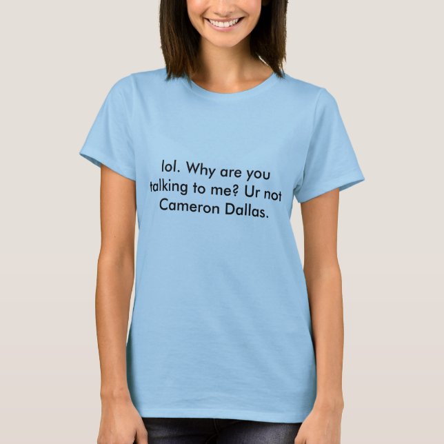 Lol Ur inte Cameron Dallas Tee Shirt (Framsida)