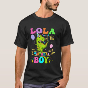 Lola of the Birthday Boy T Rex Dinosaur Birthday P T Shirt