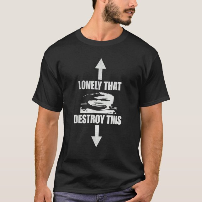 Lonely That Destroy This for Men's and Women's T Shirt (Framsida)