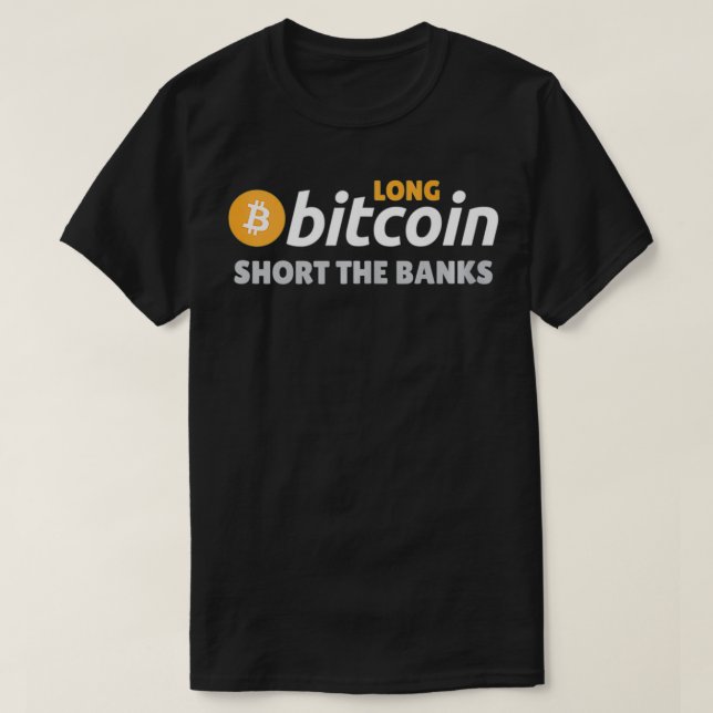 Long Bitcoin Short The Banks Cryptocurrency Crypto T Shirt (Design framsida)