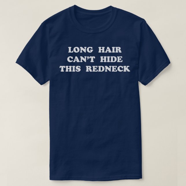 LONG HAIR CANT GÖMMER DENNA REDNECK T SHIRT (Design framsida)