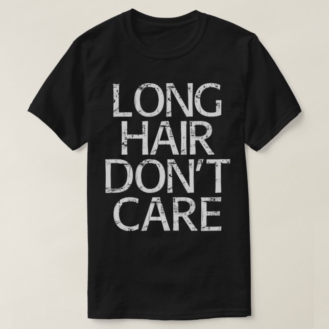 LONG HAIR DONT CARE Gift 1 T Shirt (Design framsida)