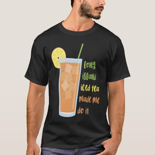 Long Island Ived Tea fick mig att göra T Shirt (Framsida)