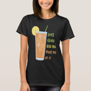 Long Island Ived Tea fick mig att göra T Shirt