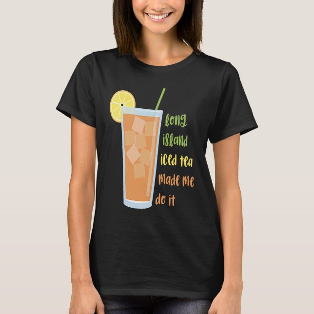 Long Island Ived Tea fick mig att göra T Shirt (Framsida)