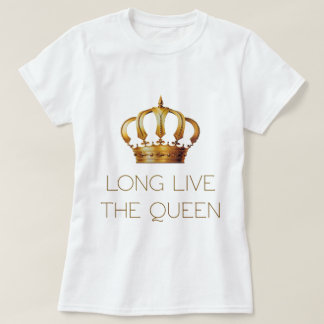 Long live the queen tee shirt
