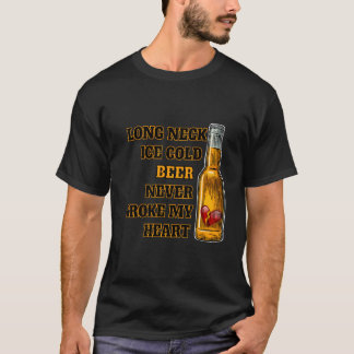 Long Neck Ice Cold Beer Never Broke My He T Shirt