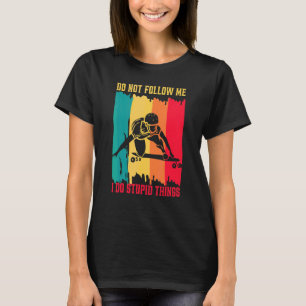 Longboarding Följ mig inte Jag gör dumma Skateboar T Shirt