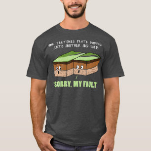 Lönnlig jordbävning... Förlåt att mitt fel i g T Shirt