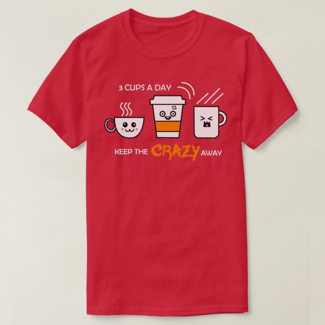 Lönsam 3 Kopp om dagen Behållan Crazy Away-kaffe F T Shirt (Design framsida)