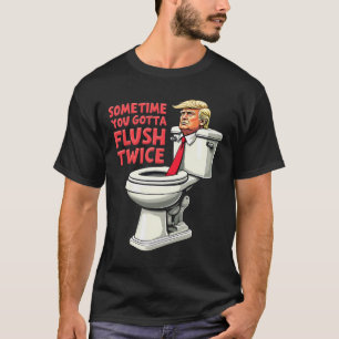 Lönsam antitrumpump Ibland måste du spola två gång T Shirt