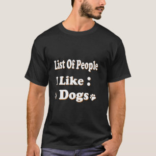 Lönsam apparat för Hund älskare lista över människ T Shirt