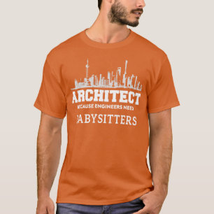 Lönsam arkitekt för att Ingenjör behöver babysitta T Shirt