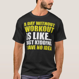 Lönsam BodyBuilder en dag utan att gå är som Gy T Shirt