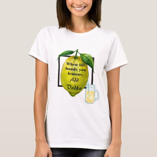 Lönsam citat när Life Händer du leemons, lägg till Tee Shirt (Framsida)