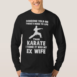 Lönsam Ex-Wife-citat Tee: Life Beyond Karate<br> T Shirt