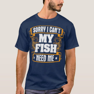 Lönsam fiskdesign Citat min fisk behöver mig T Shirt