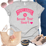 Lönsam grupp Bachelorette med största sannolikhet  T Shirt<br><div class="desc">Den här konstiga t-shirt är perfekt för några bra skrattar. Den har en humoristisk och ljusartad utformning, med ett meddelande om perfekt "Det är mest troligt att ditt hjärta bryts". Ett superskoj som får dig att känna bra och skratta högt med en känsla av humor. Ett must-have för bachelorette-partiet och/eller...</div>
