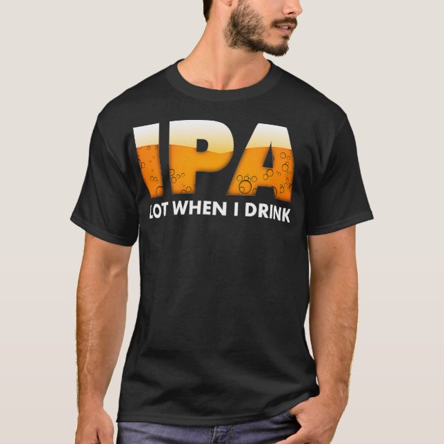 Lönsam IPA-del när jag dricker öl T Shirt (Framsida)