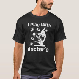 Lönsam mikrobiolog jag leker med Bacteria T-Shirt