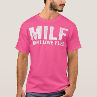 Lönsam MILF Fly MILF Man I Kärlek Flies T Shirt