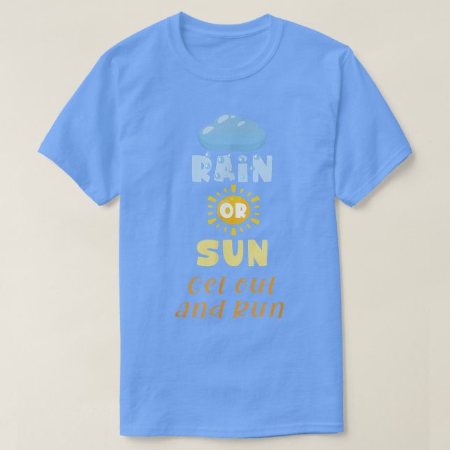 Lönsam motivation Say Rain eller Sol Get Ou T Shirt (Design framsida)