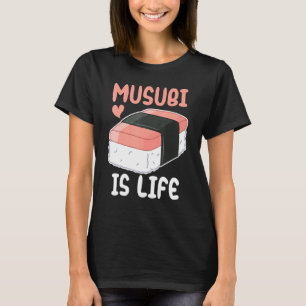 Lönsam musubi är Life Hawaiian Sushi Foodie Älskar T Shirt