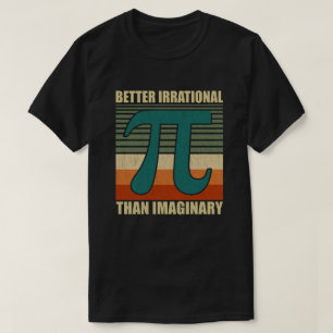 Lönsam Pi Day Math Bättre irrationell Imaginary T Shirt